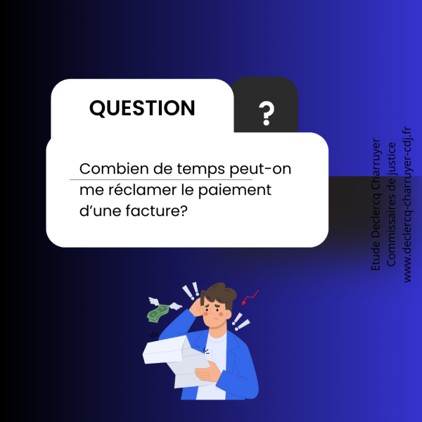 Combien de temps peut on me réclamer le paiement d'une facture? 