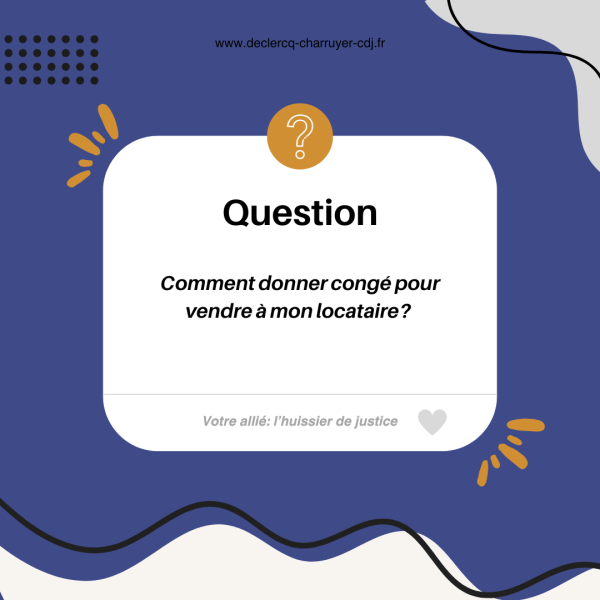 Comment donner congé pour vendre à mon locataire? conseils d'un huissier montreuillois 